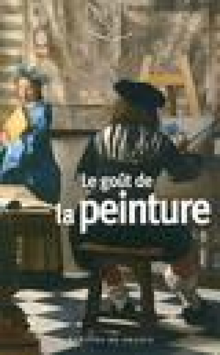 LE GOUT DE LA PEINTURE - COLLECTIF - Mercure de France