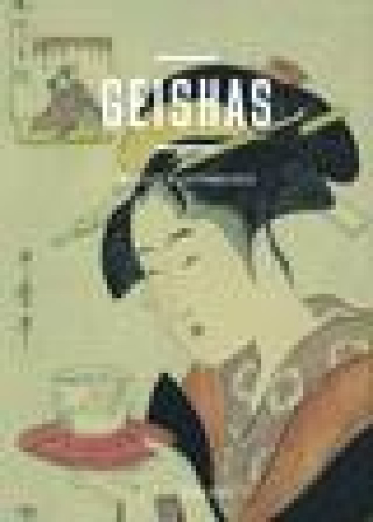 GEISHAS - BEAUTES JAPONAISE - COLLECTIF - Bibliothèque nationale de France