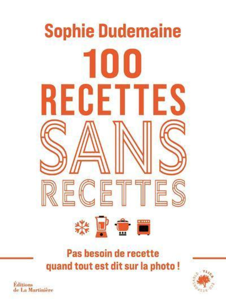 100 recettes sans recettes - Sophie Dudemaine, Rina Nurra, Virginie Martin - MARTINIERE BL