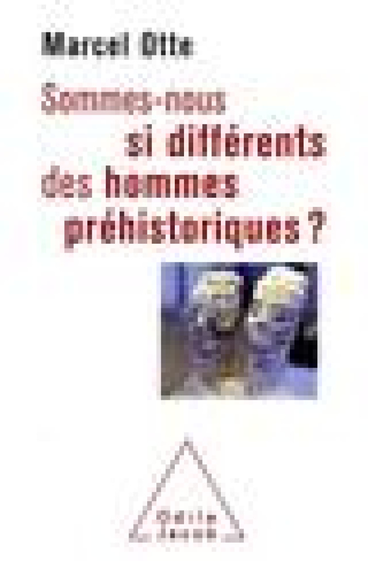 SOMMES-NOUS SI DIFFERENTS DES HOMMES PREHISTORIQUES? - POUR UNE NOUVELLE ALLIANCE AVEC LA NATURE - OTTE MARCEL - JACOB