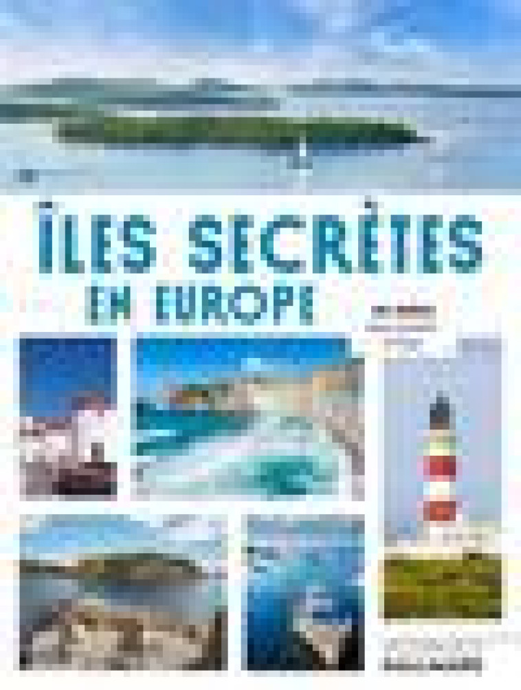 ILES SECRETES EN EUROPE - 50 IDEES POUR PRENDRE LE LARGE - COLLECTIF - NC