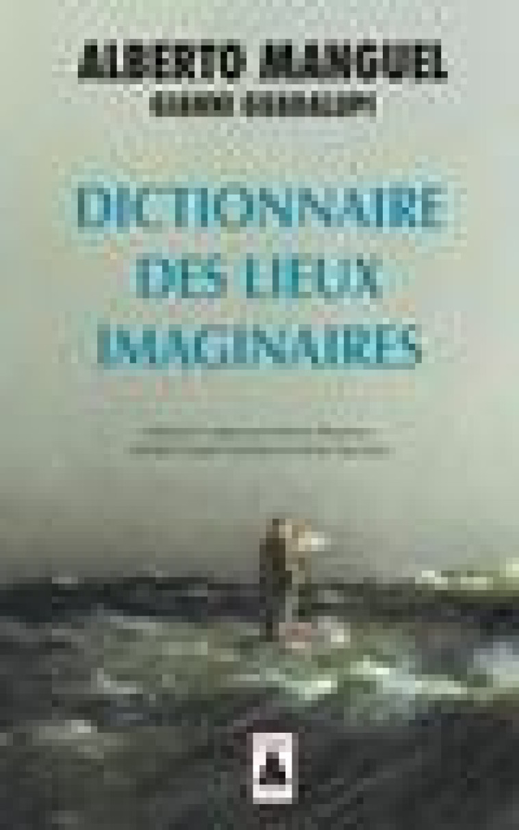 DICTIONNAIRE DES LIEUX IMAGINAIRES - MANGUEL ALBERTO - ACTES SUD