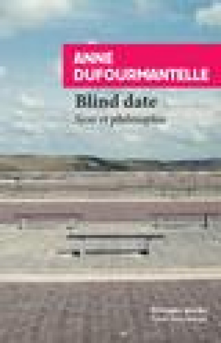 BLIND DATE - SEXE ET PHILOSOPHIE - DUFOURMANTELLE ANNE - Rivages