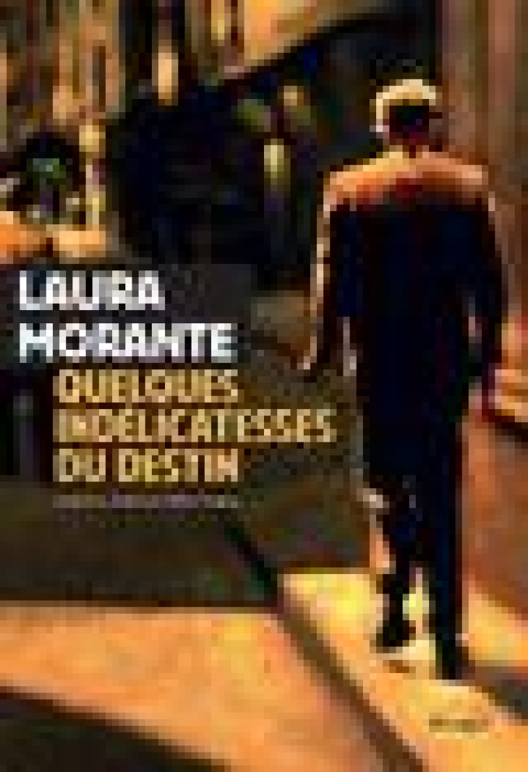 QUELQUES INDELICATESSES DU DESTIN - HISTOIRES & INTERLUDES - MORANTE LAURA - Rivages