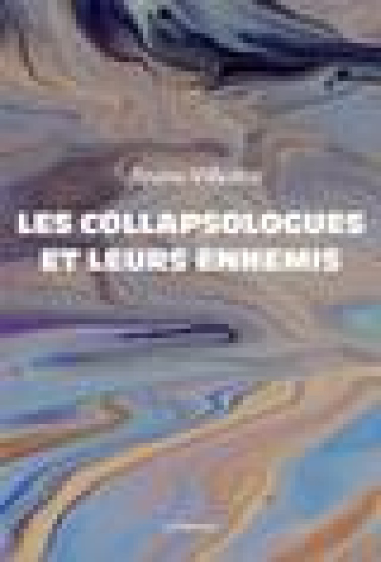 LES COLLAPSOLOGUES ET LEURS ENNEMIS - VILLALBA BRUNO - POMMIER