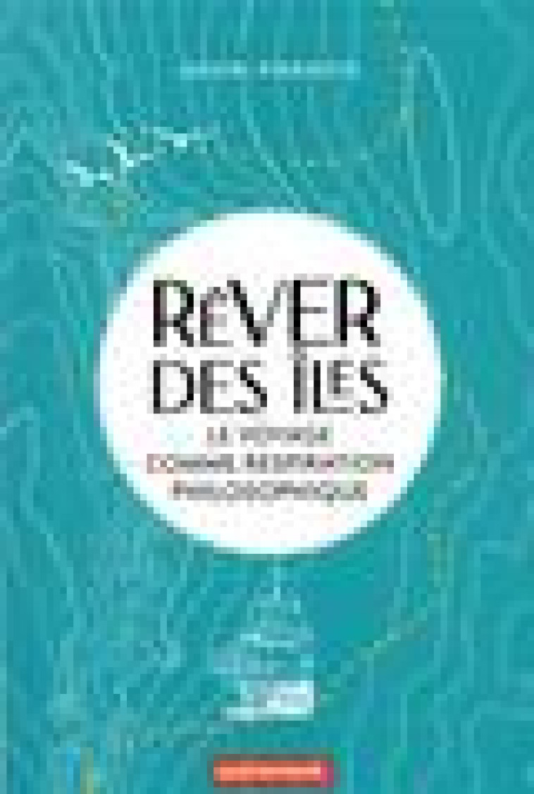 REVER DES ILES - LE VOYAGE COMME RESPIRATION PHILOSOPHIQUE - GAVIN FRANCIS - AUTREMENT