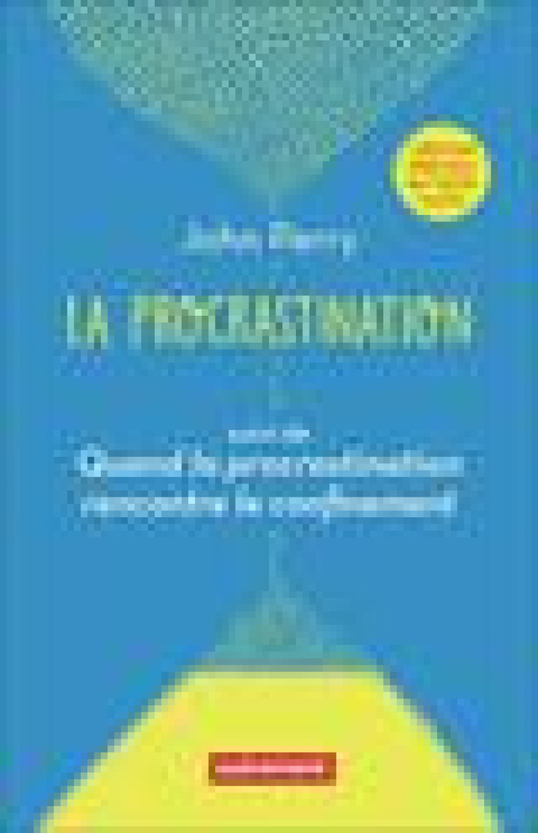 LA PROCRASTINATION - SUIVI DE QUAND LA PROCRASTINATION RENCONTRE LE CONFINEMENT - PERRY JOHN - AUTREMENT