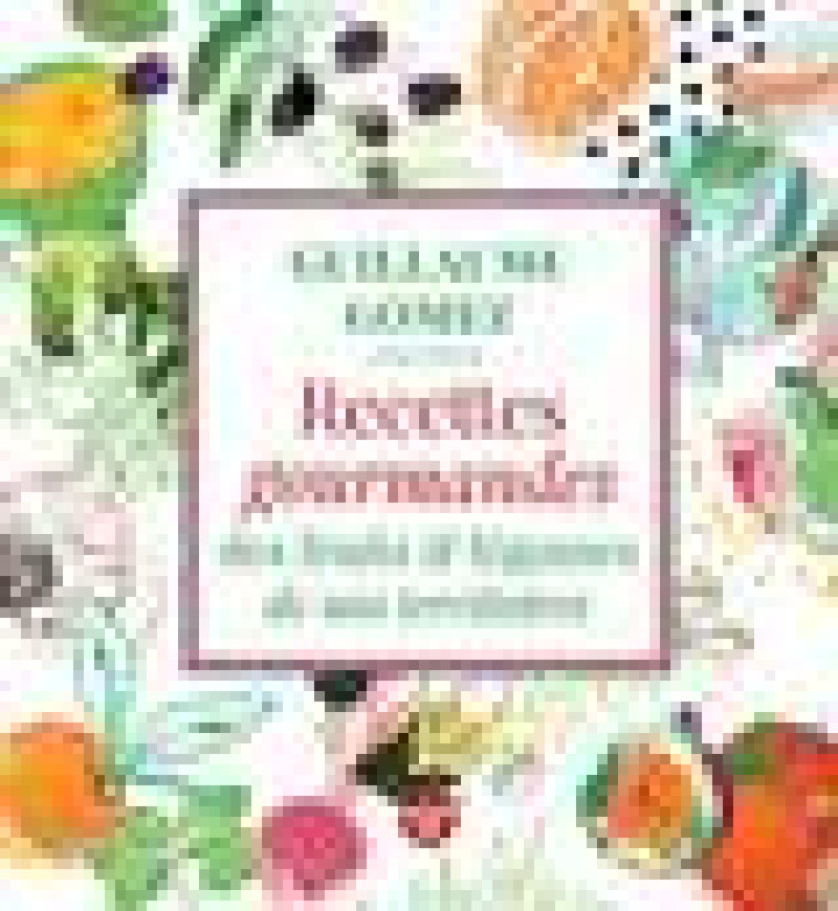 RECETTES GOURMANDES DES FRUITS & LEGUMES DE NOS TERRITOIRES - GOMEZ/SARTRES - LE CHERCHE MIDI