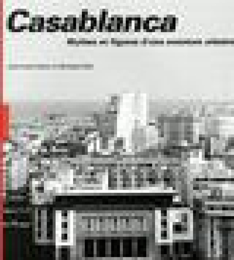 CASABLANCA. NOUVELLE EDITION 2019 - MYTHES ET FIGURES D-UNE AVENTURE URBAINE - COHEN/ELEB - HAZAN