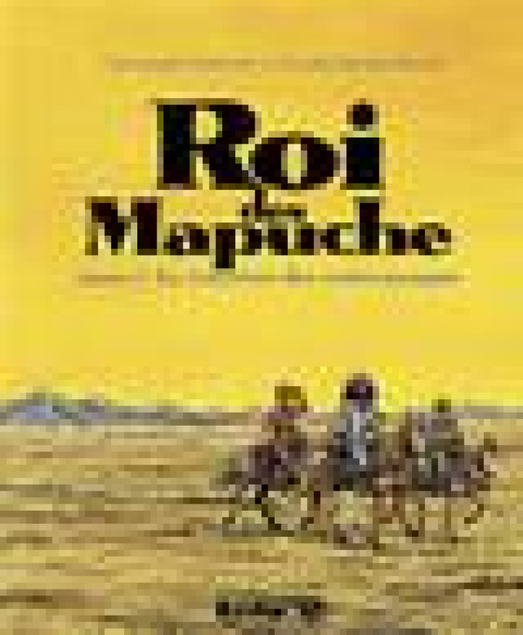 ROI DES MAPUCHE - VOL01 - LA TRAVERSEE DES VASTES PAMPAS - DABITCH/DUMONTHEUIL - GALLISOL