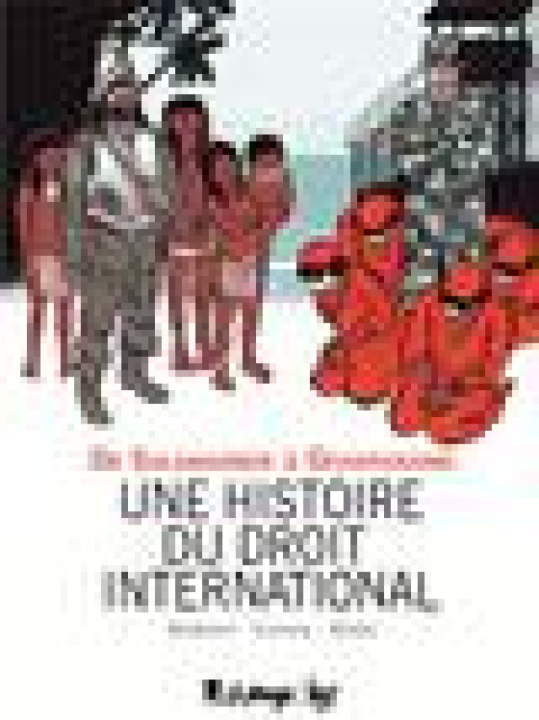 UNE HISTOIRE DU DROIT INTERNATIONAL - DE SALAMANQUE A GUANTANAMO - KLEIN/CORTEN/SANDS - GALLISOL