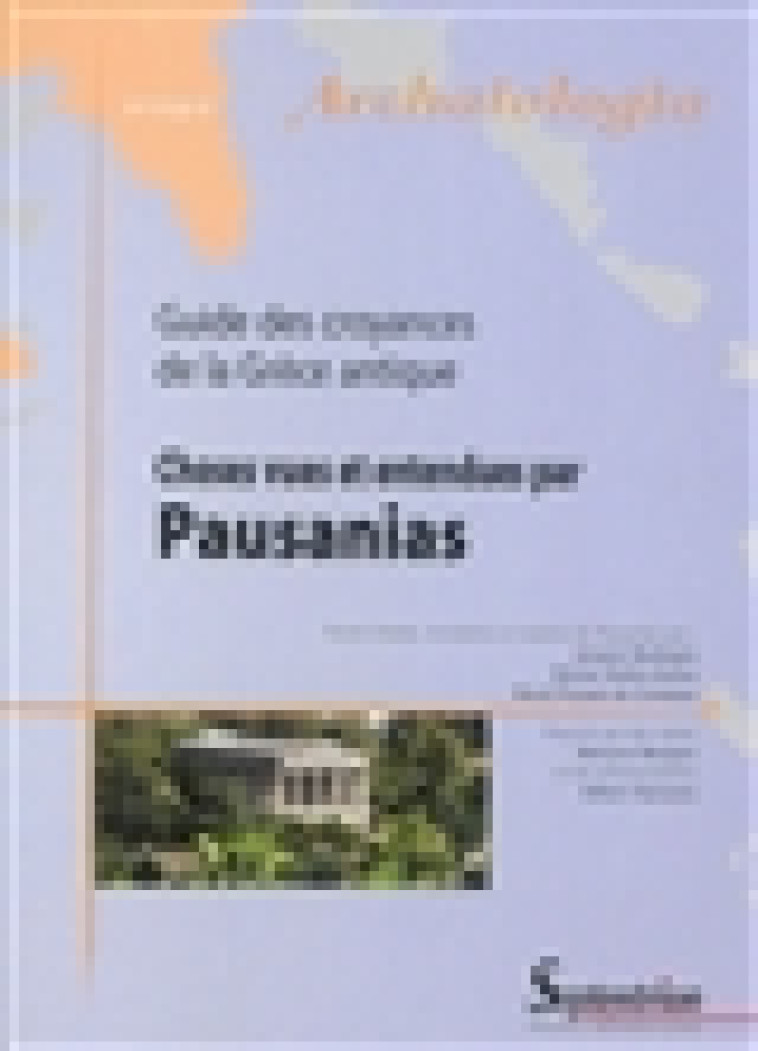 CHOSES VUES ET ENTENDUES PAR PAUSANIAS GUIDE DES CROYANCES DE LA GRECE ANTIQUE - COLLECTIF - Presses universitaires du Septentrion