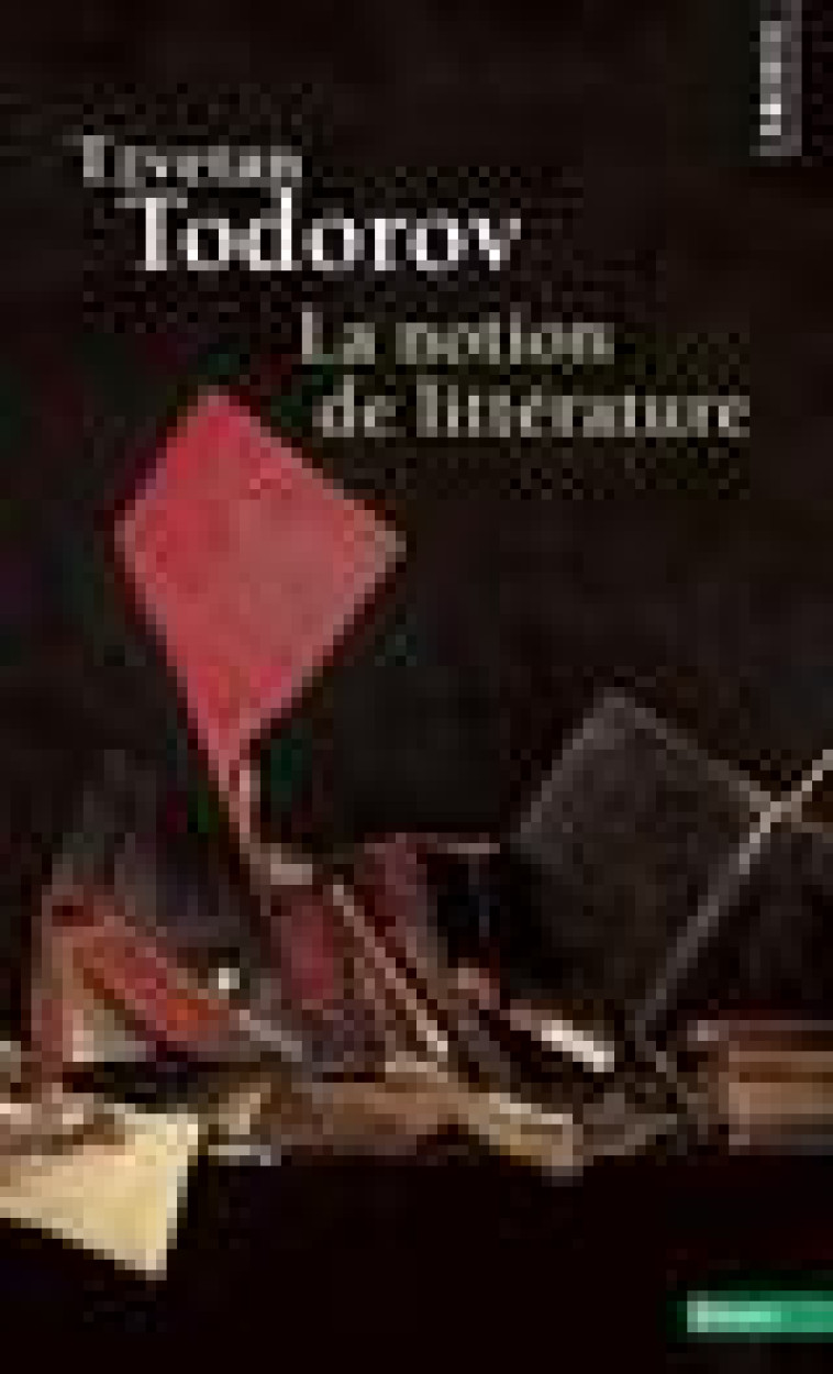 LA NOTION DE LITTERATURE  ((REEDITION)) - ET AUTRES ESSAIS - TODOROV TZVETAN - Points