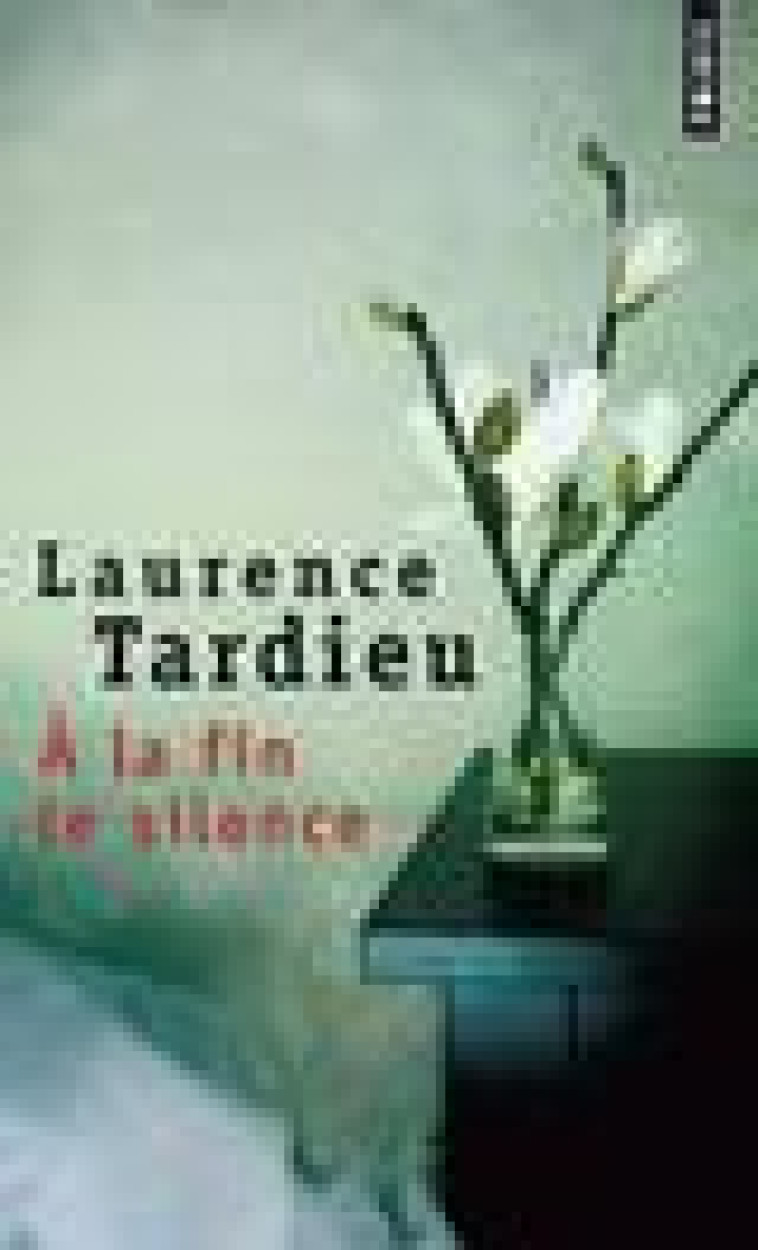 A LA FIN LE SILENCE - TARDIEU LAURENCE - Points