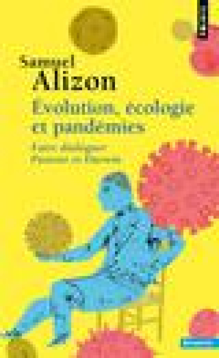 EVOLUTION, ECOLOGIE ET PANDEMIES - FAIRE DIALOGUER PASTEUR ET DARWIN - ALIZON SAMUEL - POINTS