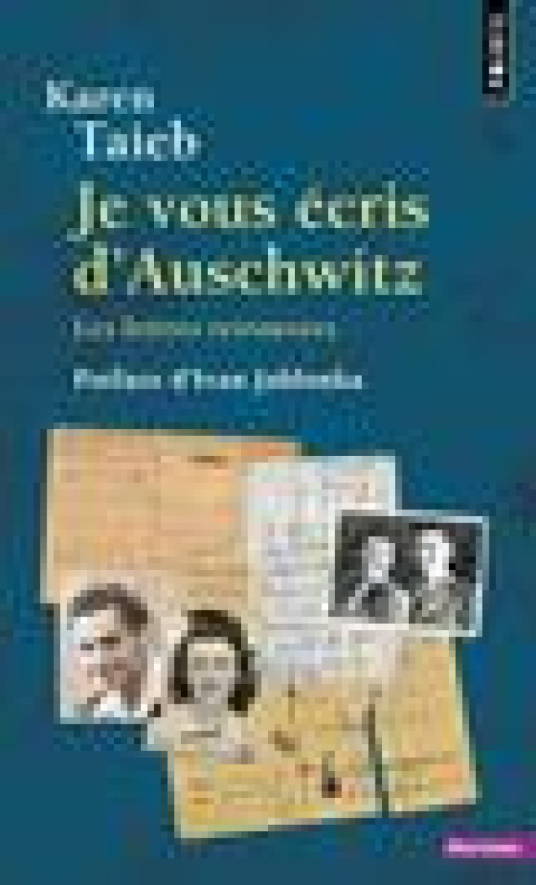 JE VOUS ECRIS D-AUSCHWITZ  (PREFACE D-IVAN JABLONKA) - LES LETTRES RETROUVEES - TAIEB KAREN - POINTS