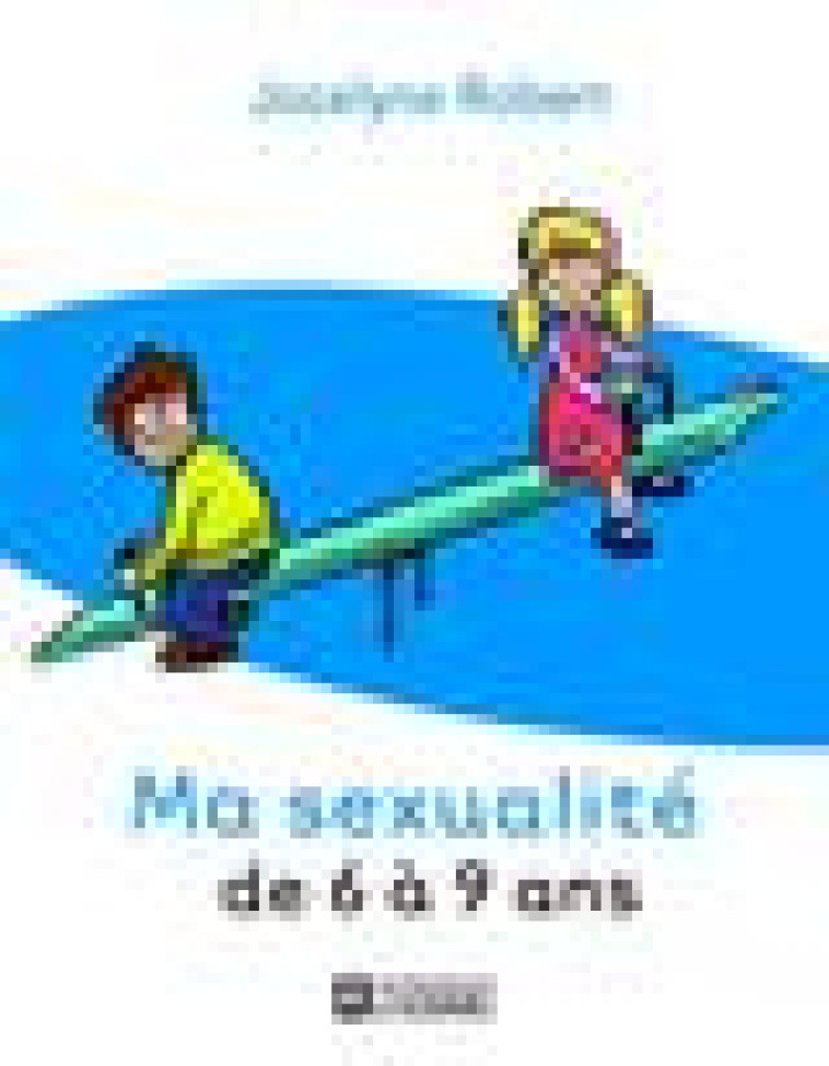 MA SEXUALITE DE 6 A 9 ANS - ROBERT/VALLEE/BADEAU - HOMME (DE L')