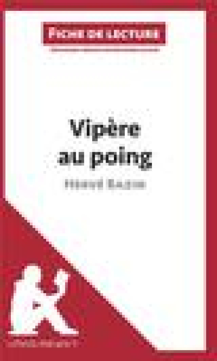 VIPERE AU POING D-HERVE BAZIN (FICHE DE LECTURE) - RESUME COMPLET ET ANALYSE DETAILLEE DE L-OEUVRE - LEPETITLITTERAIRE.FR - BOOKS ON DEMAND