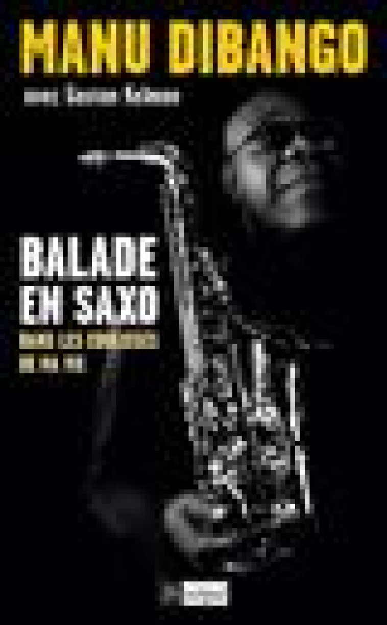 BALADE EN SAXO - DANS LES COULISSES DE MA VIE - DIBANGO/KELMAN - ARCHIPEL