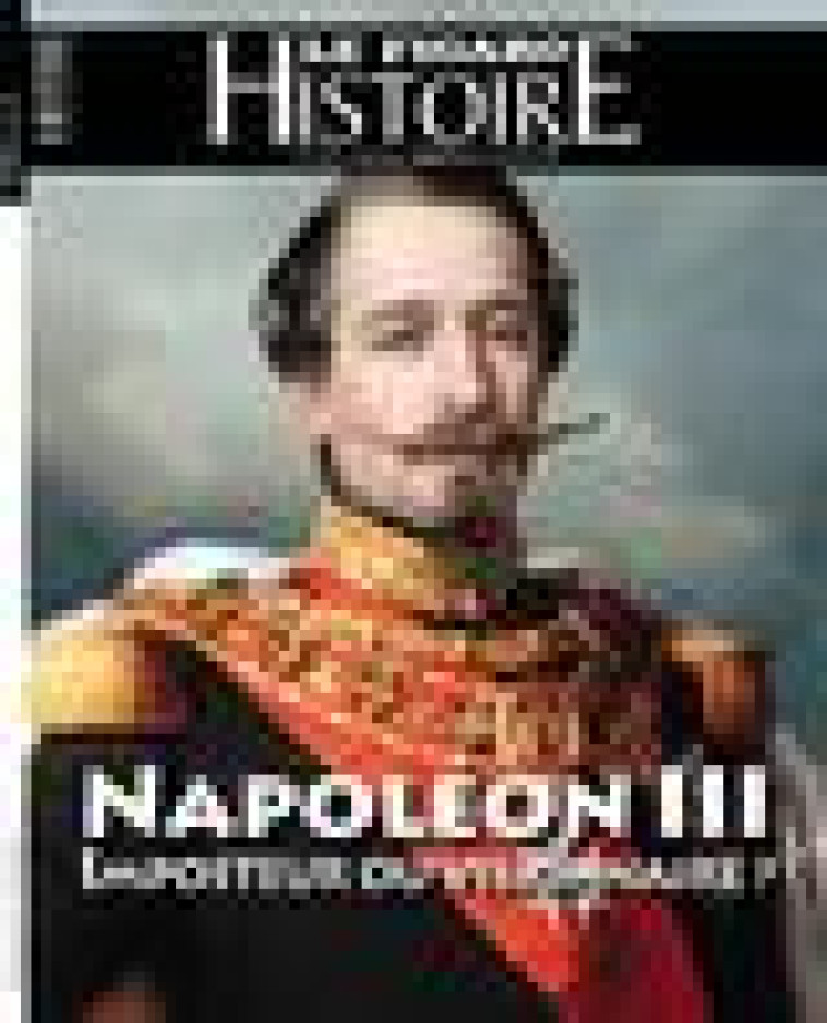 NAPOLEON III: IMPOSTEUR OU VISIONNAIRE ? - LE FIGARO HISTOIRE - STE DU FIGARO