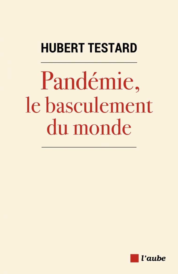 Pandémie, le basculement du monde - Hubert TESTARD - DE L AUBE