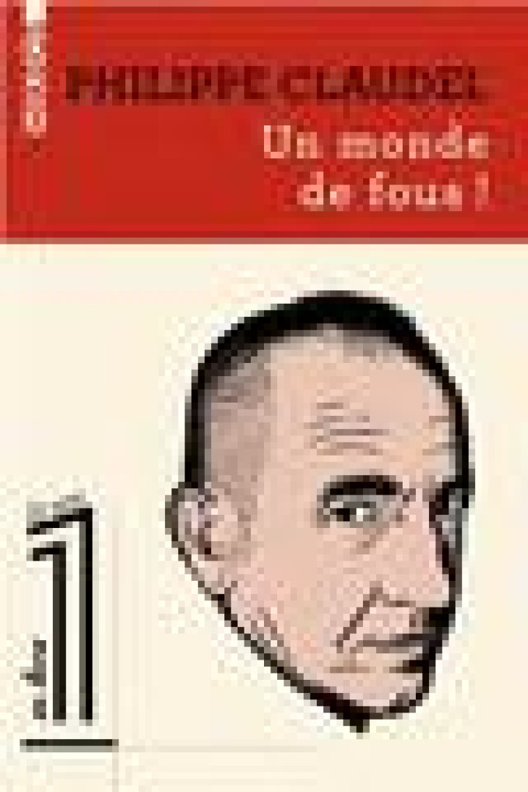 UN MONDE DE FOUS ! - CLAUDEL PHILIPPE - AUBE NOUVELLE