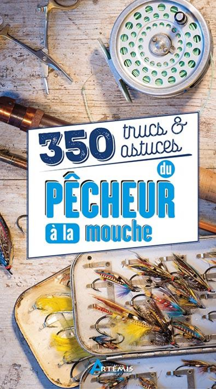 350 TRUCS ET ASTUCES DU PECHEUR A LA MOUCHE - COLLECTIF - ARTEMIS