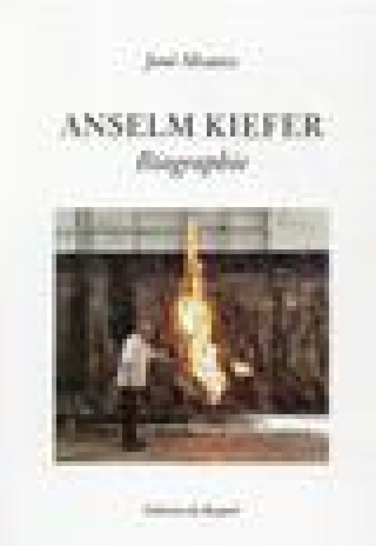 ANSELM KIEFER - BIOGRAPHIE - ALVAREZ JOSE - REGARD