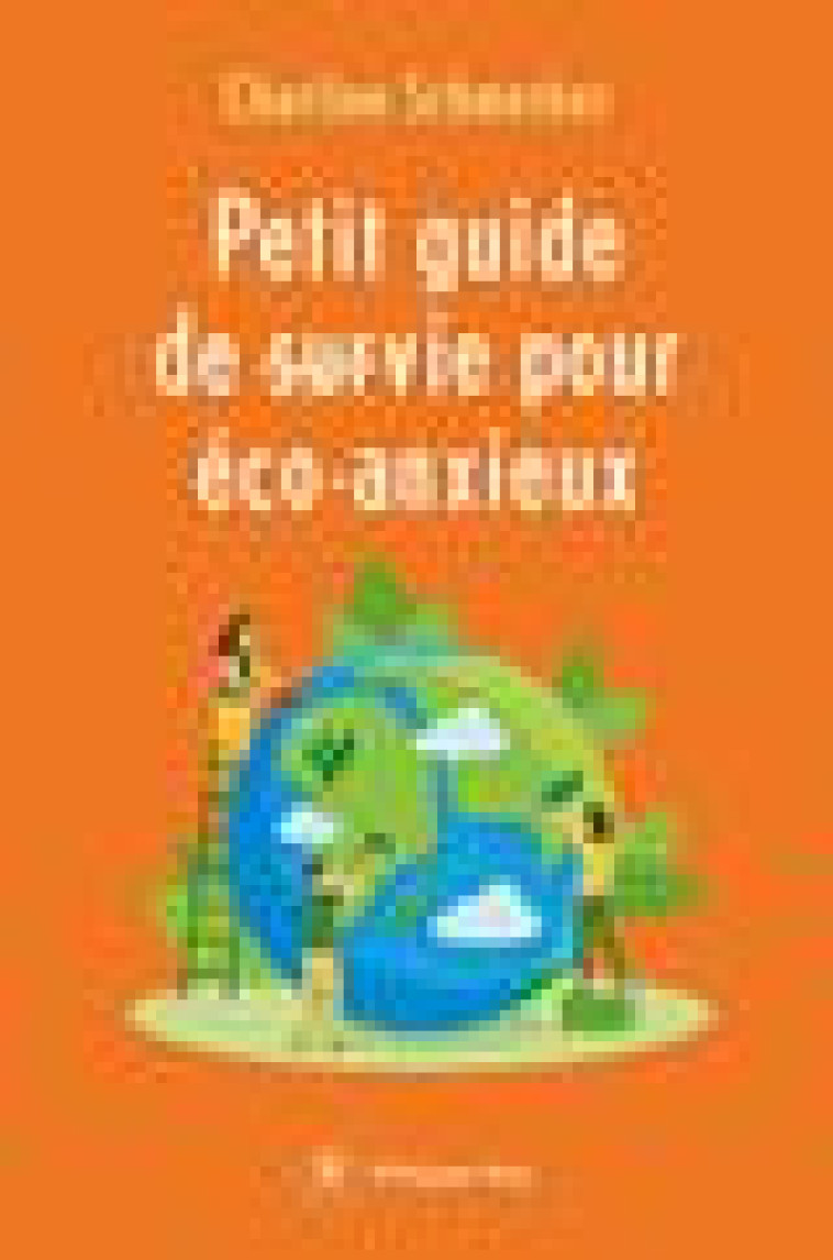 PETIT GUIDE DE SURVIE POUR ECO-ANXIEUX - SCHMERBER CHARLINE - REY