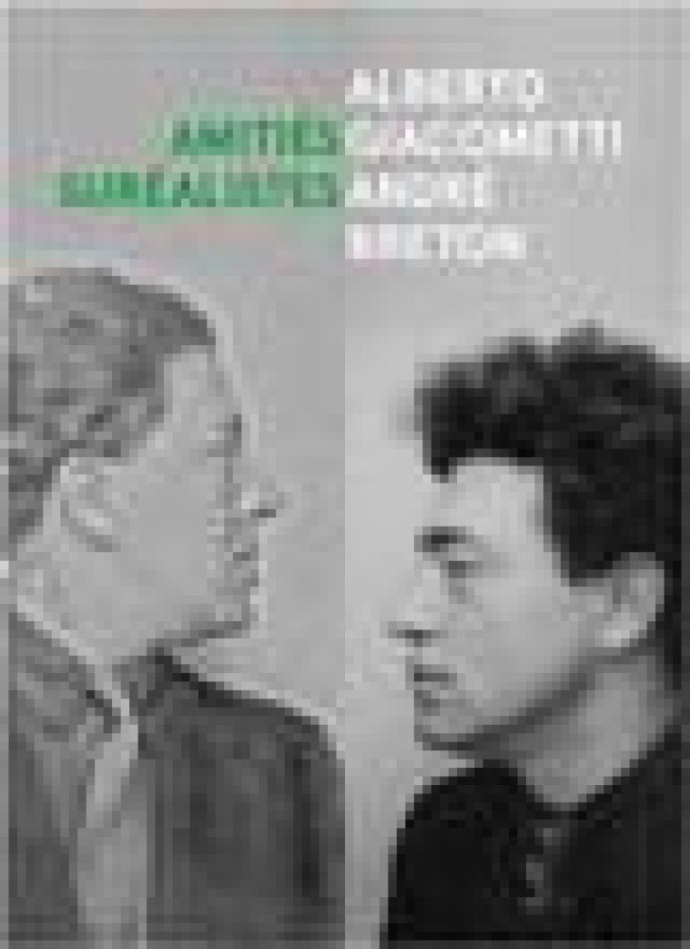 ALBERTO GIACOMETTI / ANDRE BRETON - AMITIES SURREALISTES - BUCCALO-MUSSELY - FAGE