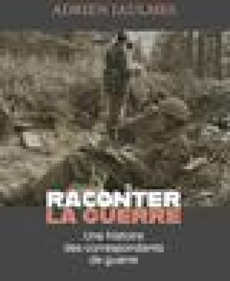 RACONTER LA GUERRE - JAULMES ADRIEN - DES EQUATEURS