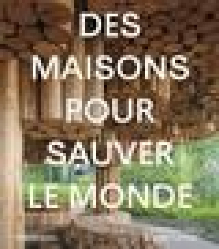 DES MAISONS POUR SAUVER LE MONDE - SMITH/TOPHAM - PARENTHESES