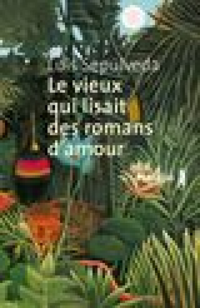 LE VIEUX QUI LISAIT DES ROMANS D-AMOUR - SEPULVEDA LUIS - METAILIE