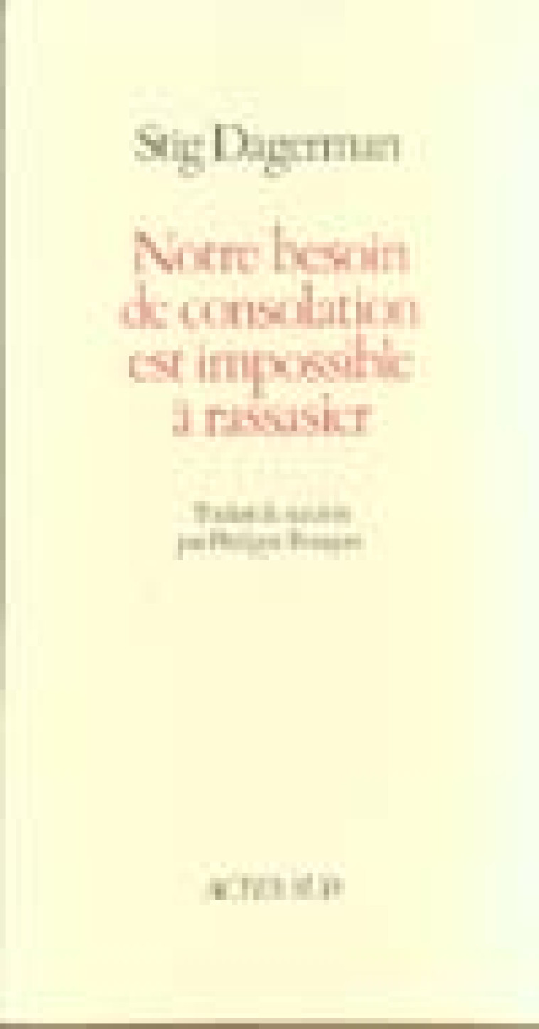 NOTRE BESOIN DE CONSOLATION EST IMPOSSIBLE A RASSASIER - DAGERMAN STIG - ACTES SUD