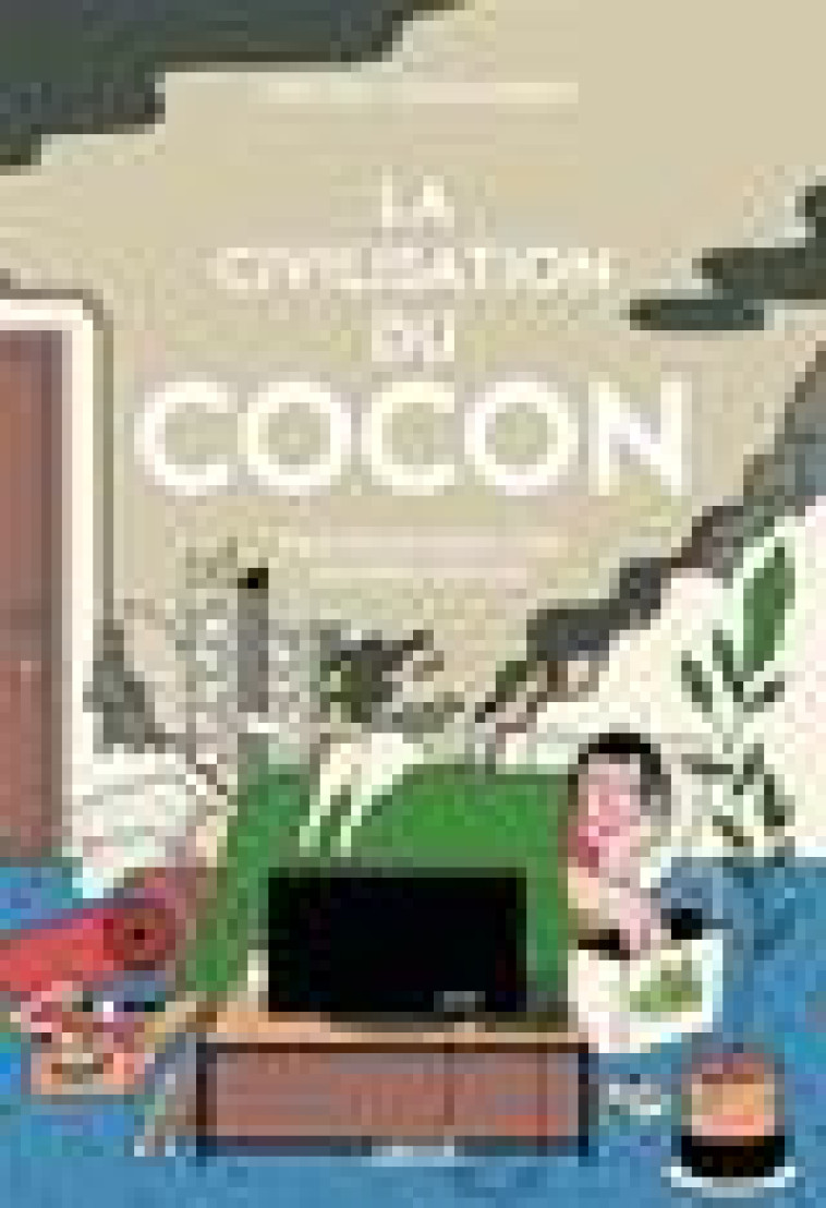 LA CIVILISATION DU COCON - POUR EN FINIR AVEC LA TENTATION D - COCQUEBERT VINCENT - ARKHE