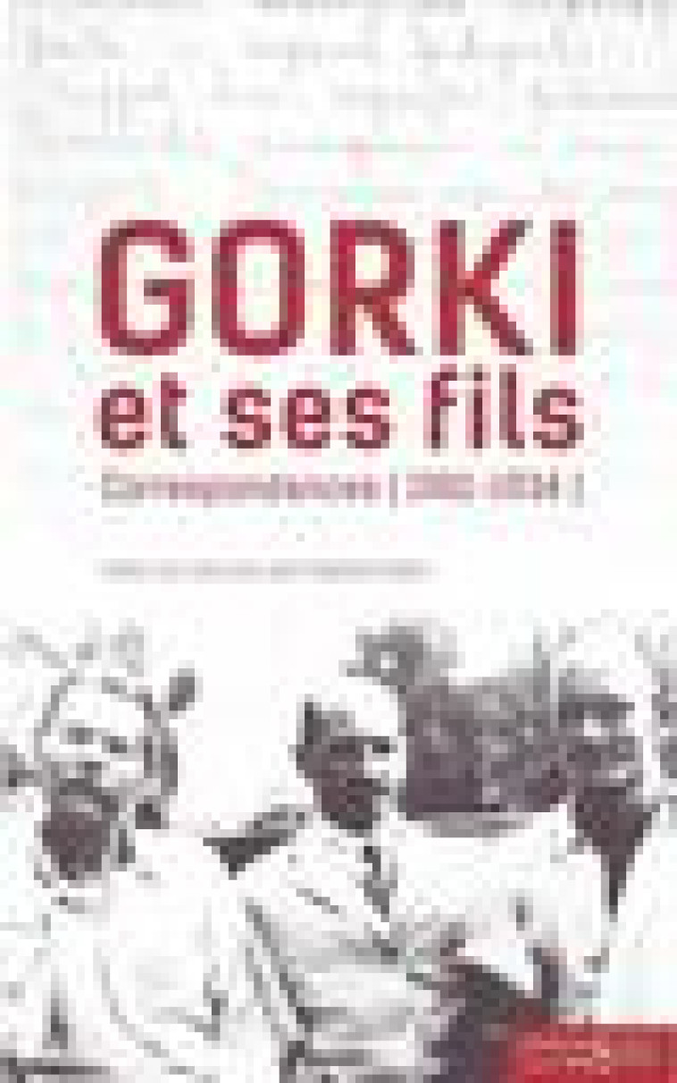 GORKI ET SES FILS - CORRESPONDANCES (1901-1934) - GORKI/PECHKOV - DES SYRTES