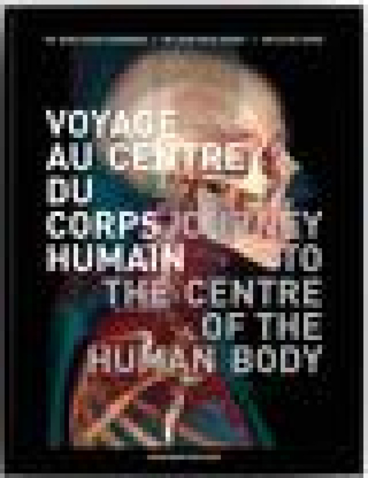 VOYAGE AU CENTRE DU CORPS HUMAIN - JOURNEY TO THE CENTRE OF THE HUMAN BODY - PR LAMARQUE J-L. - ARCHIPRESS LIVR