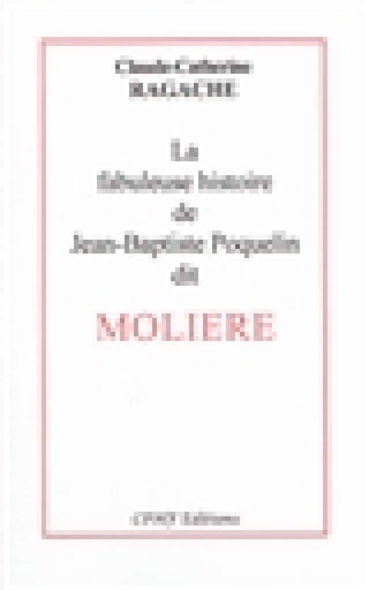 LA FABULEUSE HISTOIRE DE JEAN BAPTISTE POQUELIN DIT MOLIERE - CATHERINE RAG CLAUDE - CPHF