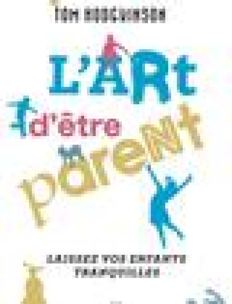 L-ART D-ETRE PARENT... - LAISSEZ VOS ENFANTS TRANQUILLES - HODGKINSON TOM - LIENS LIBERENT