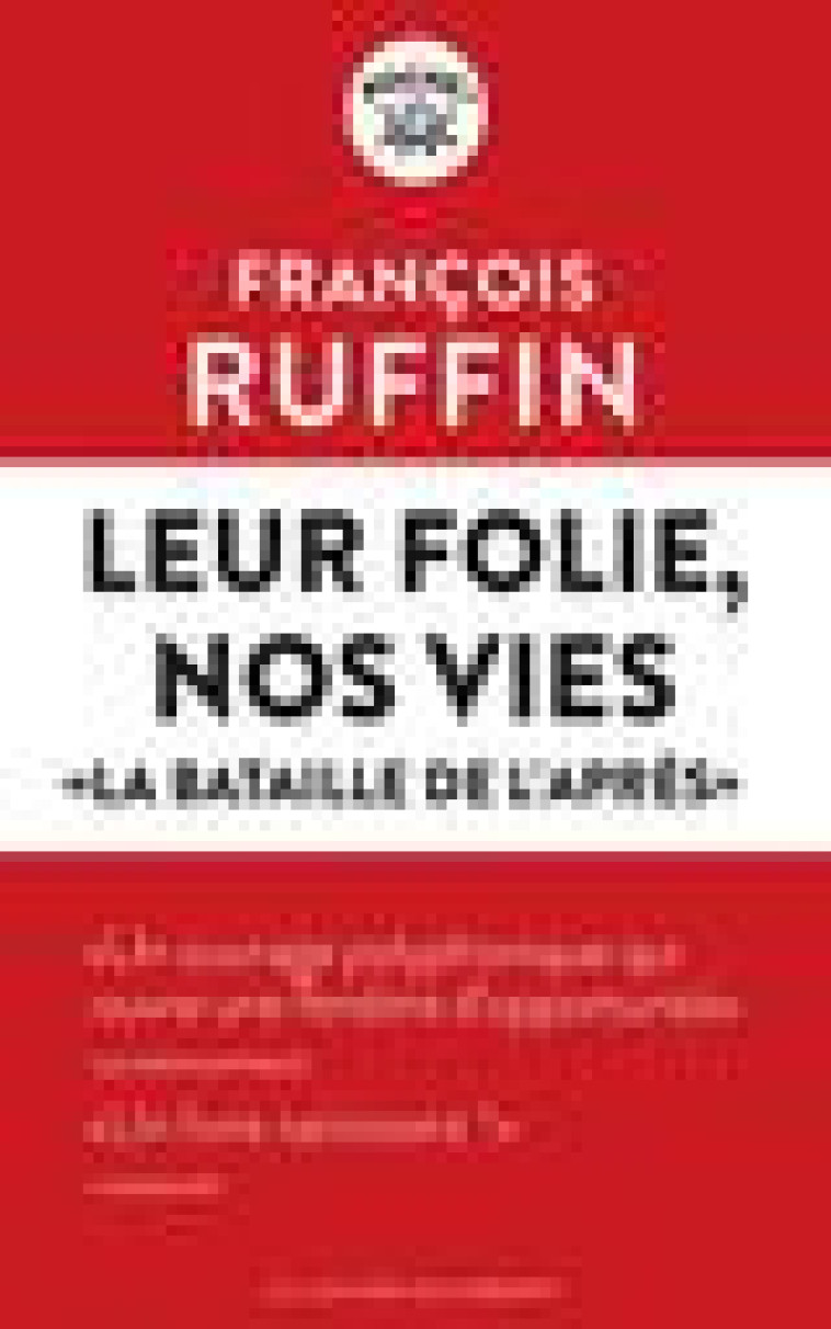 LEUR FOLIE, NOS VIES - LA BATAILLE DE L-APRES - RUFFIN FRANCOIS - LIENS LIBERENT