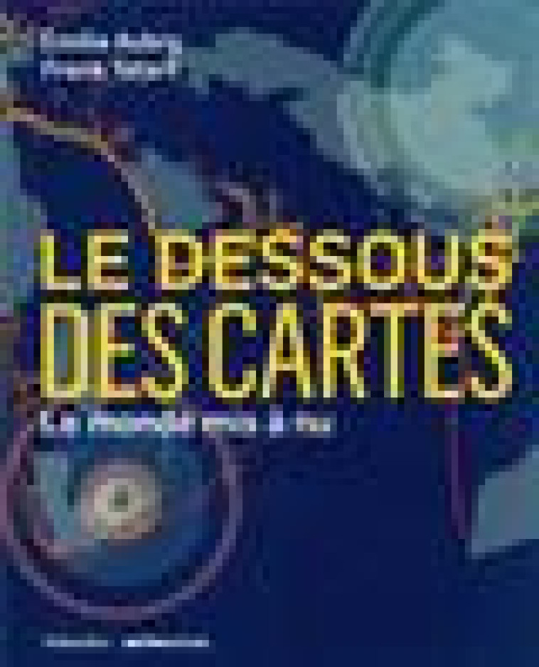 LE DESSOUS DES CARTES - LE MONDE MIS A NU - AUBRY/TETART - TALLANDIER