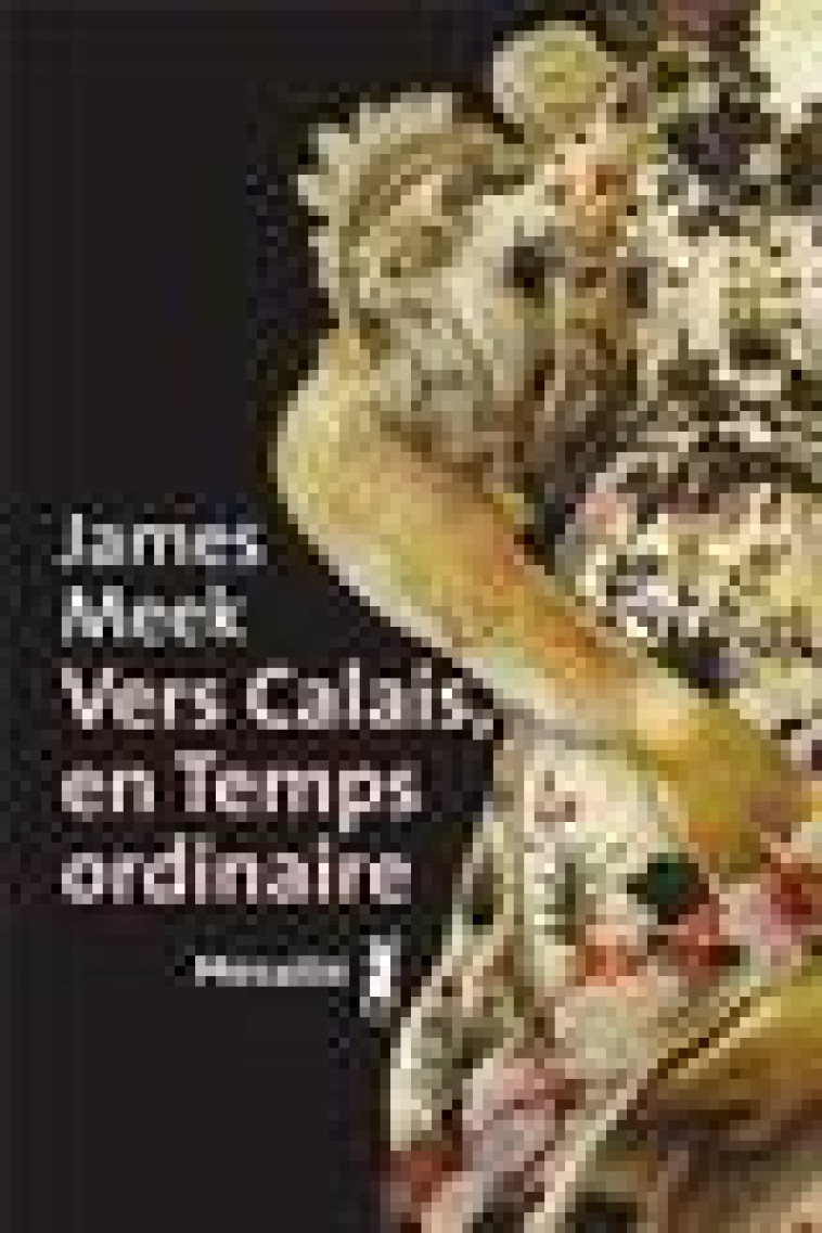 VERS CALAIS, EN TEMPS ORDINAIRE - MEEK JAMES - METAILIE