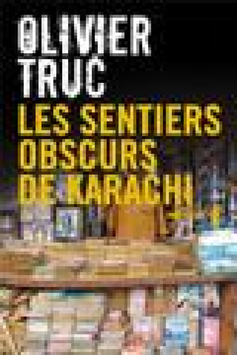 LES SENTIERS OBSCURS DE KARACHI - TRUC OLIVIER - METAILIE