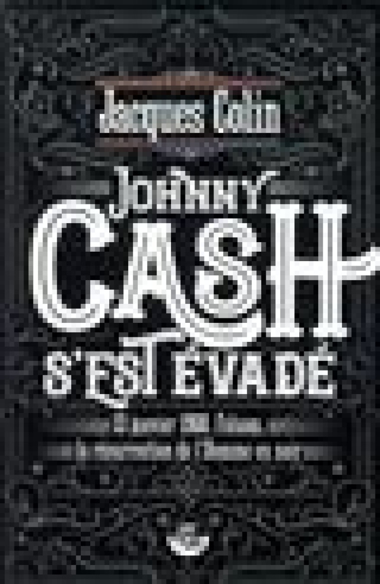 JOHNNY CASH S-EST EVADE - 13 JANVIER 1968, FOLSOM, LA RESURRECTION DE L-HOMME NOIR - COLIN JACQUES - CASTOR ASTRAL