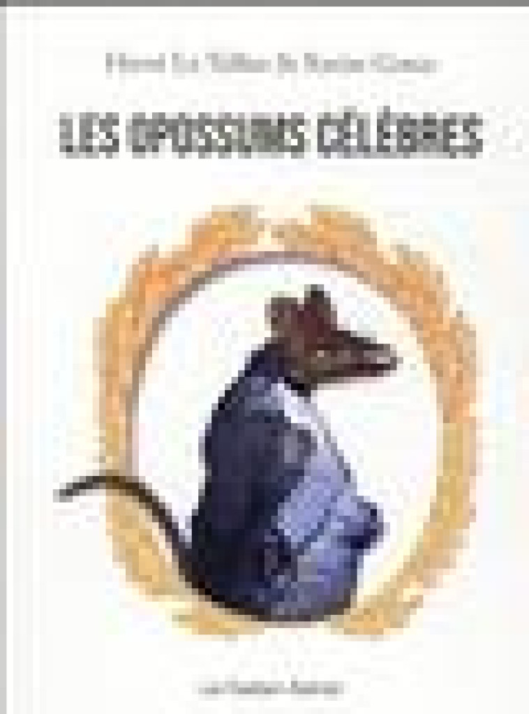 LES OPOSSUMS CELEBRES - LE TELLIER/GORCE - CASTOR ASTRAL