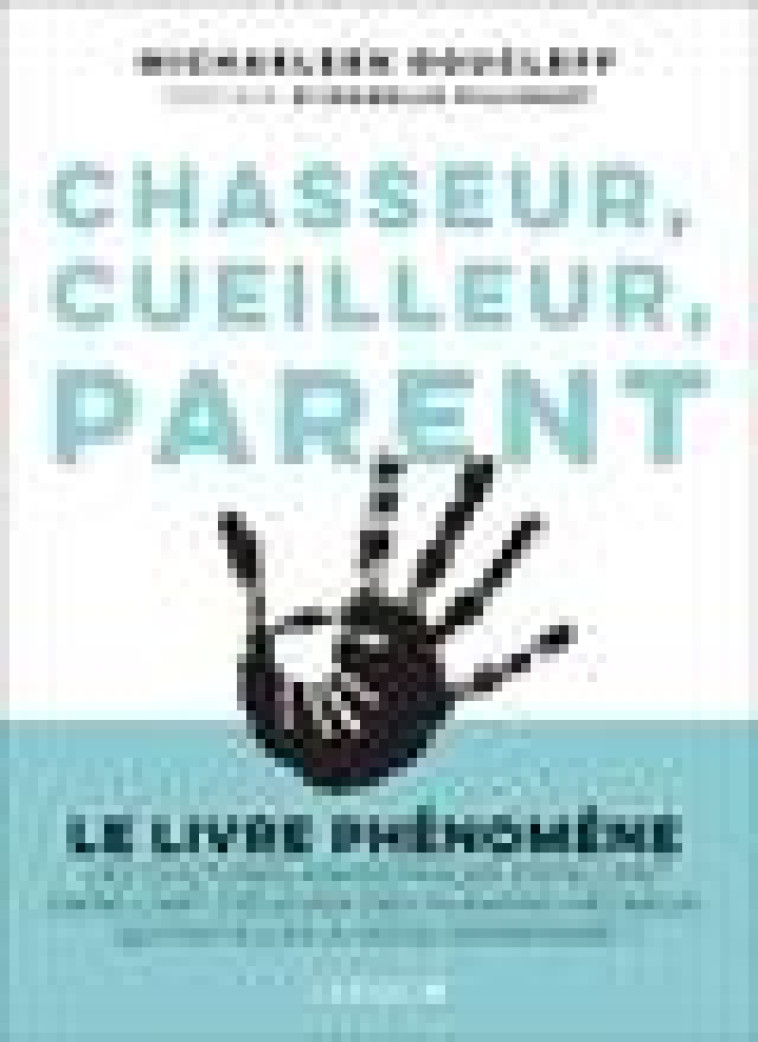 CHASSEUR, CUEILLEUR, PARENT - LE LIVRE PHENOMENE LES CULTURES ANCESTRALES EXCELLENT DANS L ART D ELE - DOUCLEFF/FILLIOZAT - QUOTIDIEN MALIN