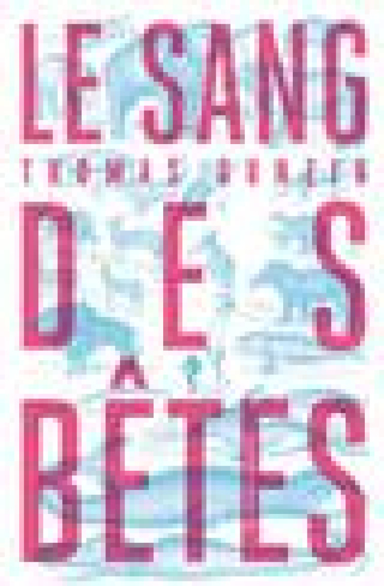 LE SANG DES BETES - GUNZIG THOMAS - DIABLE VAUVERT