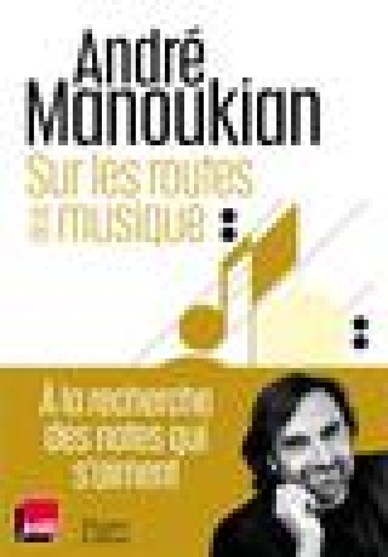 SUR LES ROUTES DE LA MUSIQUE - CHRONIQUES D-UN PASSIONNE DE LA MUSIQUE - MANOUKIAN ANDRE - HARPERCOLLINS