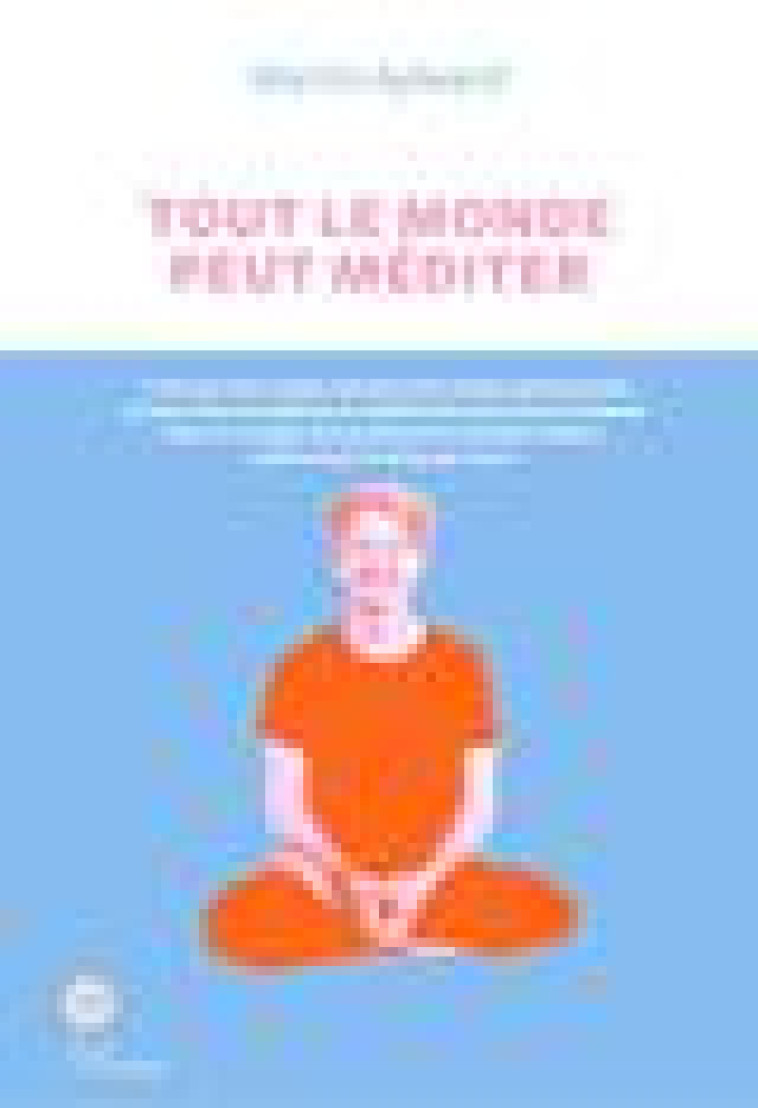 TOUT LE MONDE PEUT MEDITER - AYLWARD MARTIN - ARENES