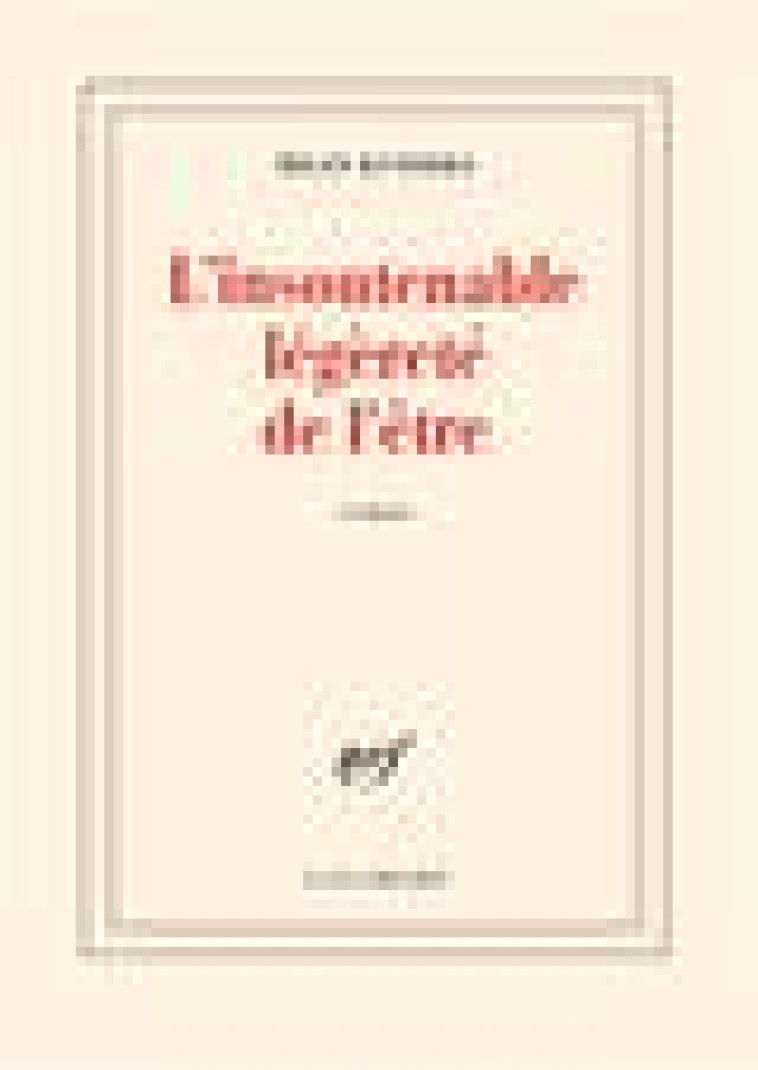 L-INSOUTENABLE LEGERETE DE L-ETRE - KUNDERA MILAN - GALLIMARD